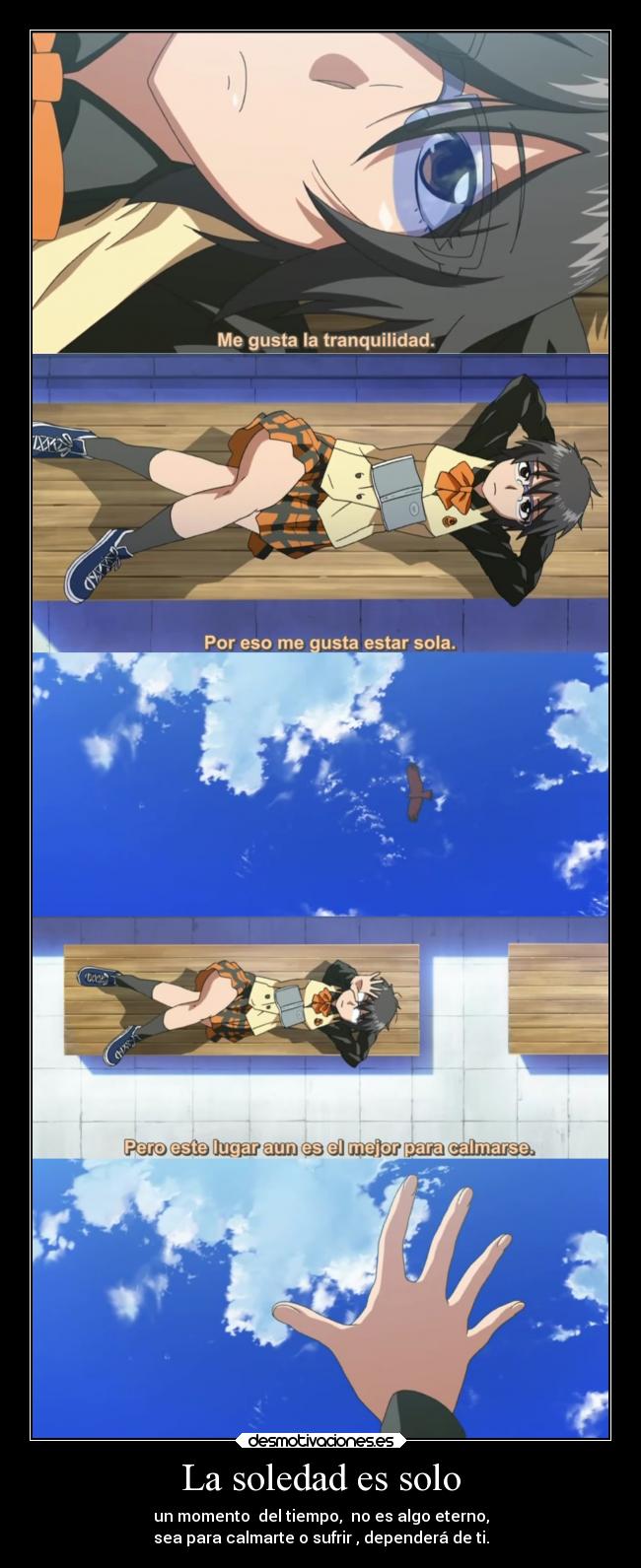La soledad es solo - un momento del tiempo, no es algo eterno,
sea para calmarte o sufrir , dependerá de ti.