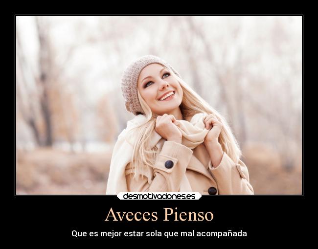 Aveces Pienso - Que es mejor estar sola que mal acompañada
