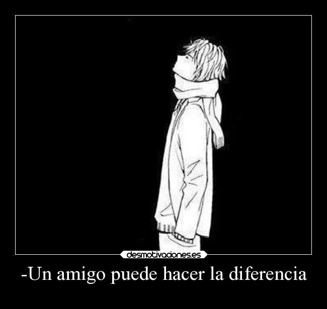 -Un amigo puede hacer la diferencia -