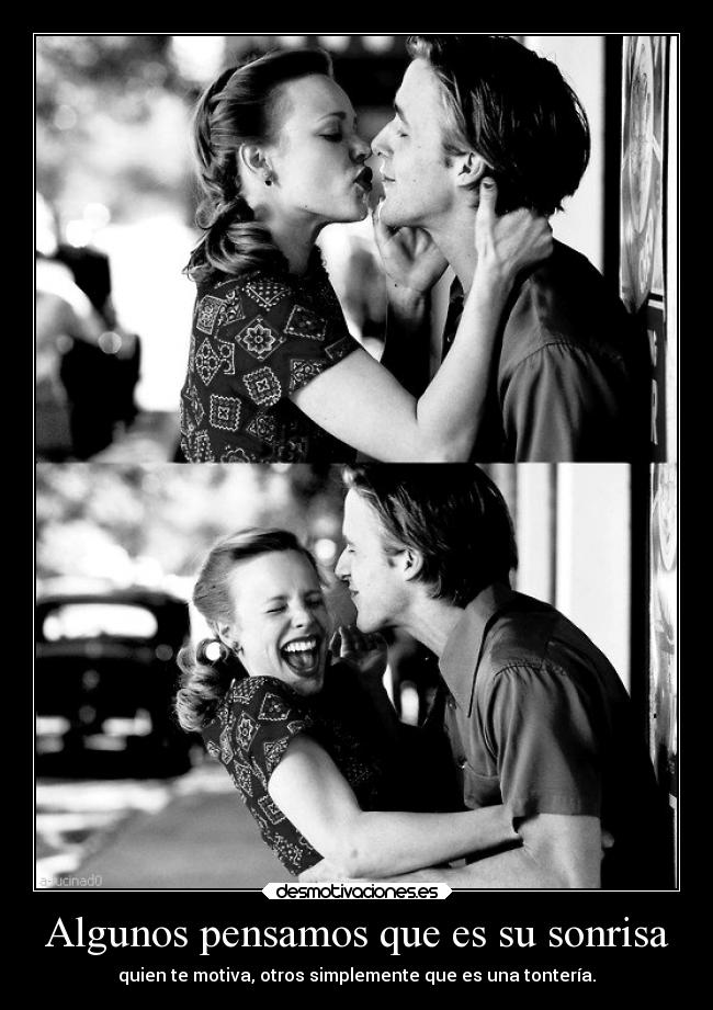 Algunos pensamos que es su sonrisa - quien te motiva, otros simplemente que es una tontería.