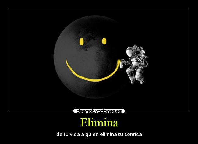 Elimina - de tu vida a quien elimina tu sonrisa
