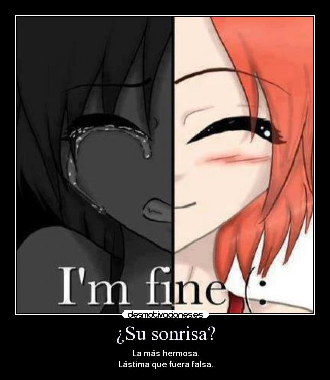 ¿Su sonrisa? - La más hermosa.
Lástima que fuera falsa.