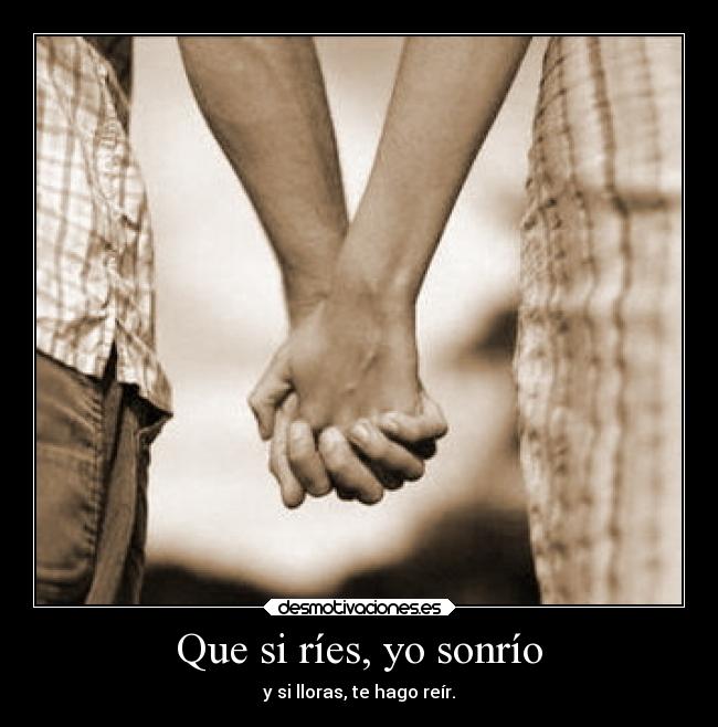 Que si ríes, yo sonrío -