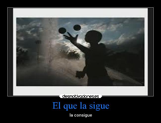 El que la sigue - la consigue