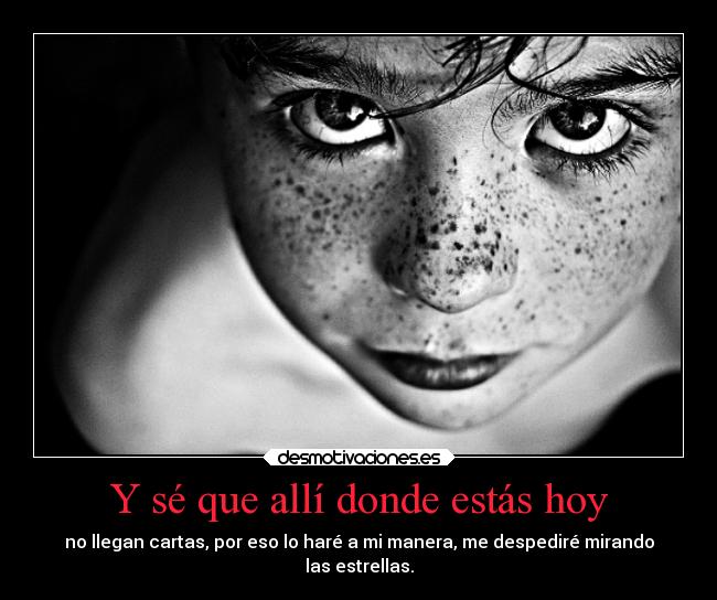 Y sé que allí donde estás hoy - 