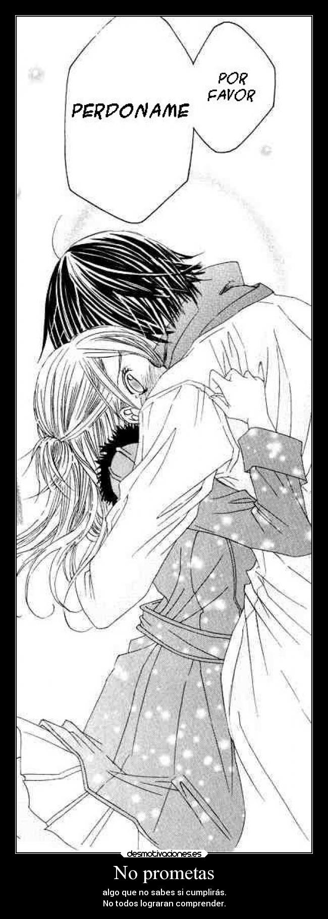 No prometas - algo que no sabes si cumplirás.
No todos lograran comprender.