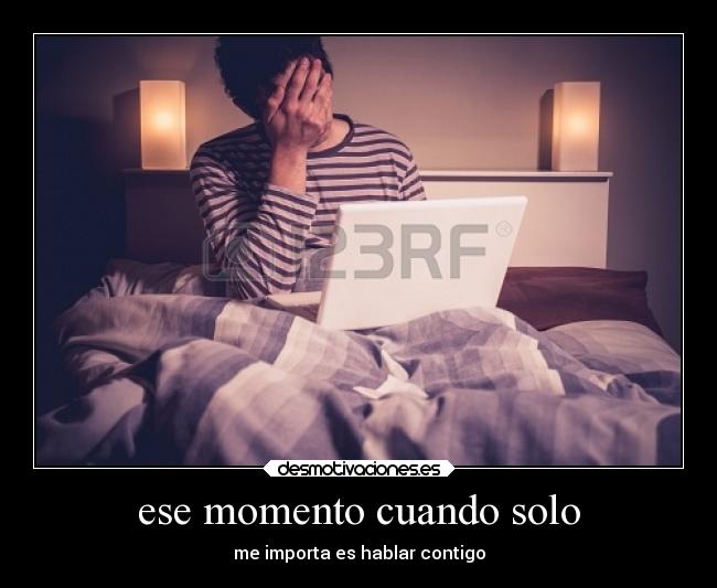 ese momento cuando solo - me importa es hablar contigo