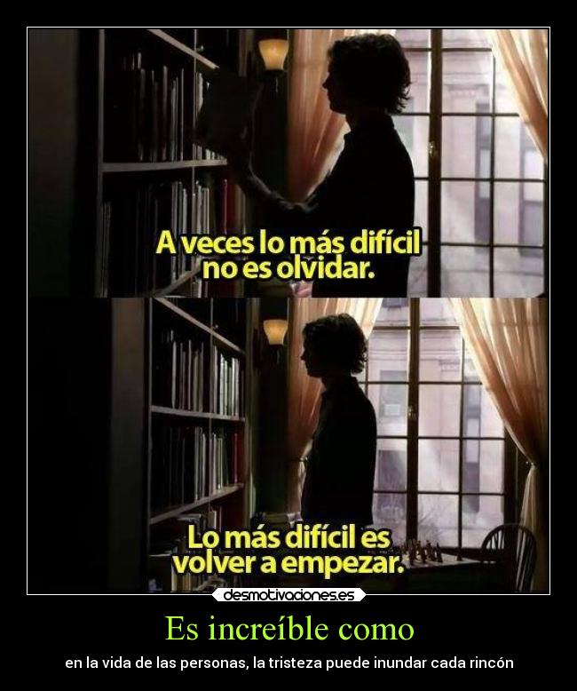 Es increíble como -