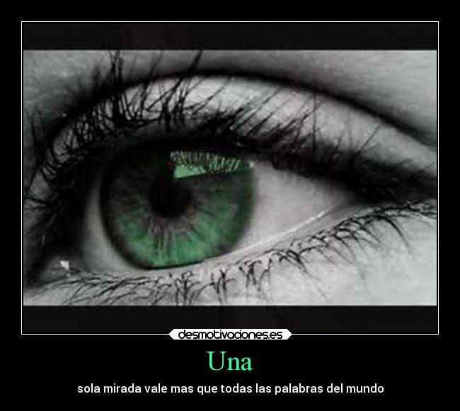 Una - sola mirada vale mas que todas las palabras del mundo