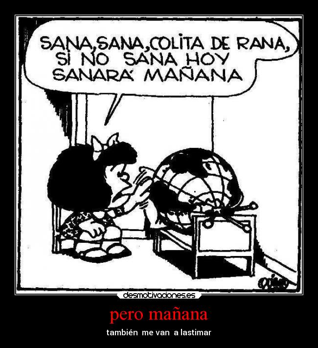 pero mañana - también  me van  a lastimar