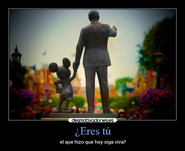 ¿Eres tú - el que hizo que hoy siga viva?