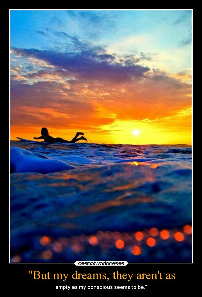 But my dreams, they arent as -