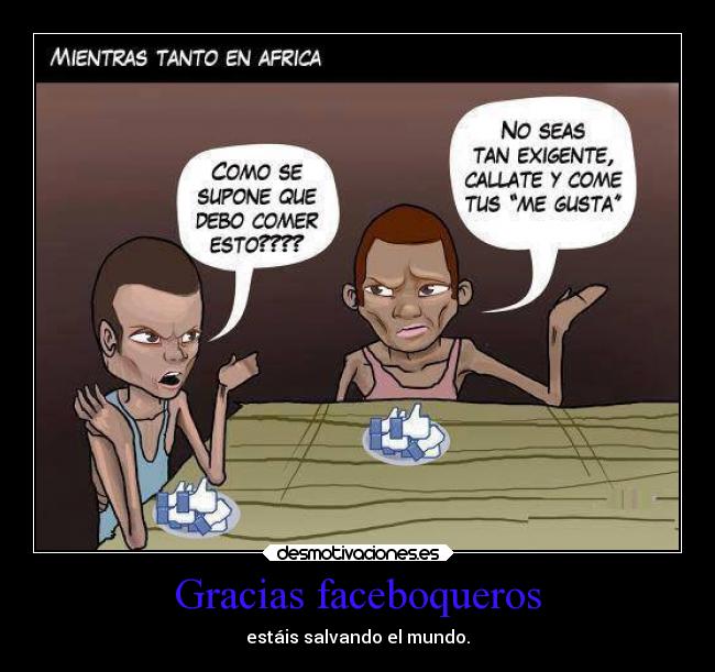Gracias faceboqueros - estáis salvando el mundo.
