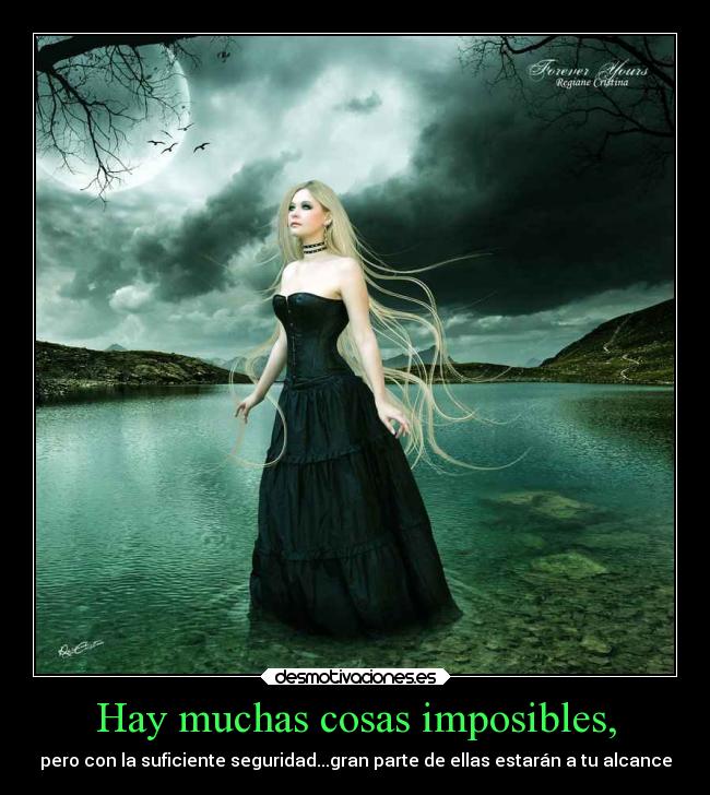 Hay muchas cosas imposibles, - pero con la suficiente seguridad...gran parte de ellas estarán a tu alcance