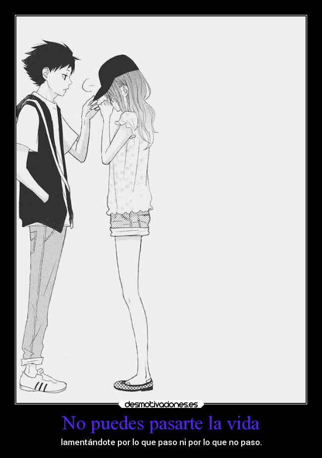 No puedes pasarte la vida -