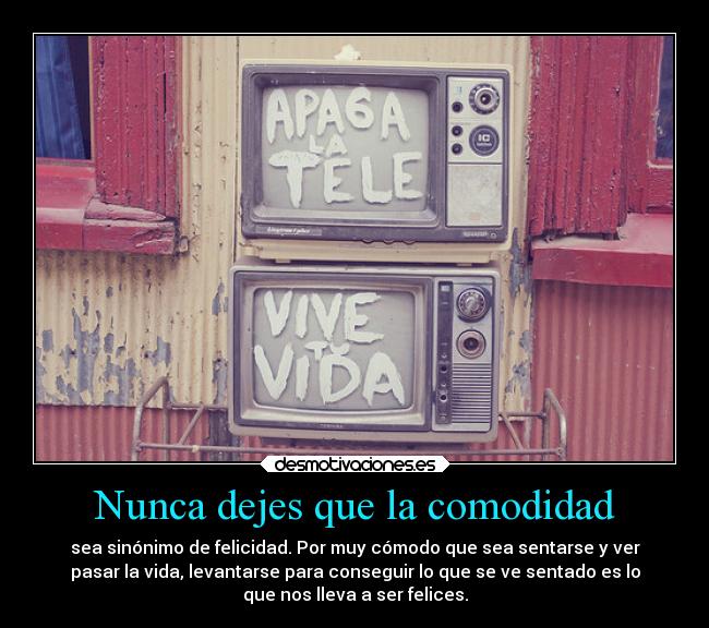 Nunca dejes que la comodidad -