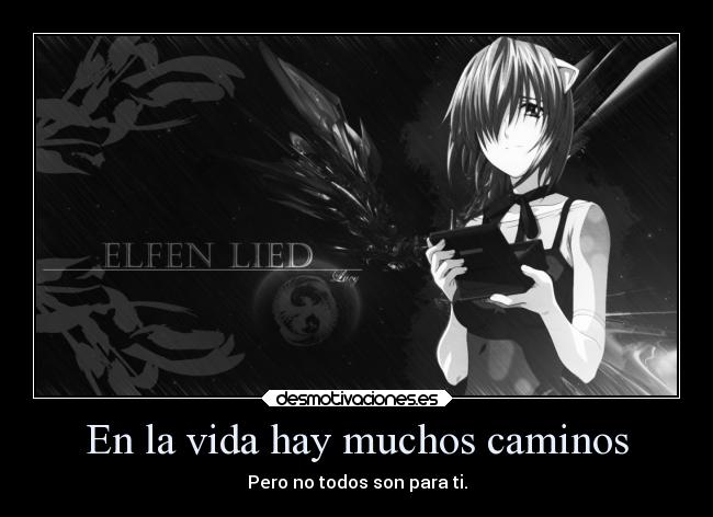 En la vida hay muchos caminos - Pero no todos son para ti.