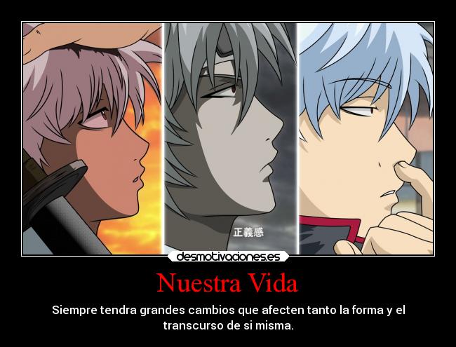 Nuestra Vida - Siempre tendra grandes cambios que afecten tanto la forma y el
transcurso de si misma.