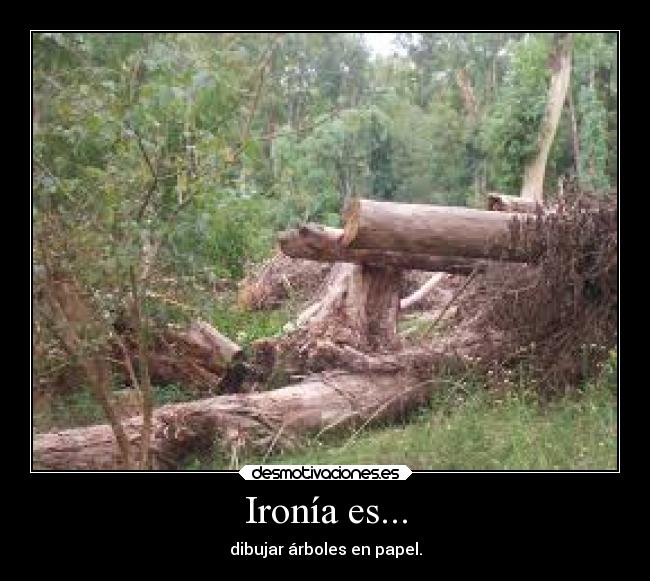 Ironía es... - dibujar árboles en papel.