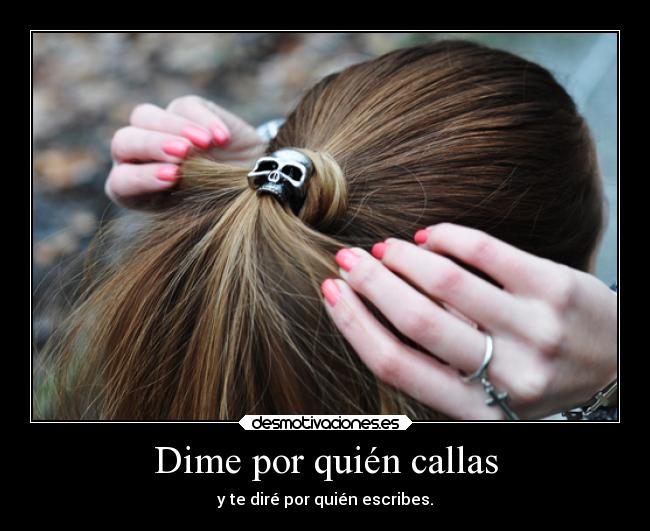 Dime por quién callas -