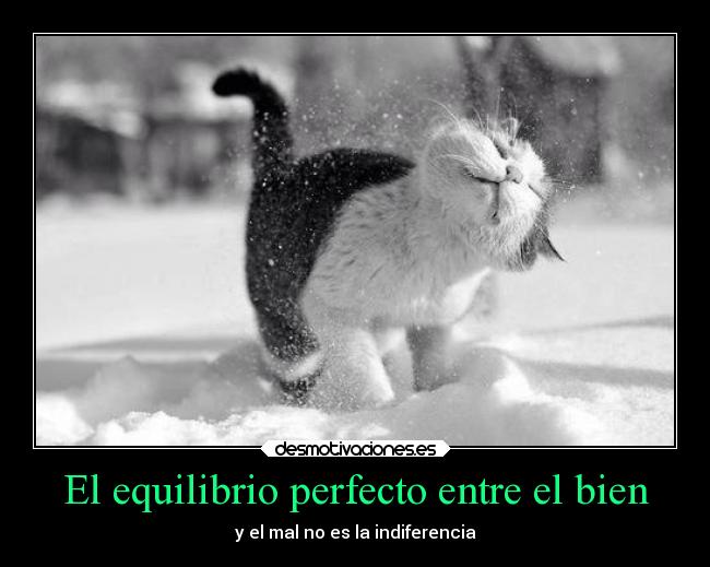 El equilibrio perfecto entre el bien - y el mal no es la indiferencia