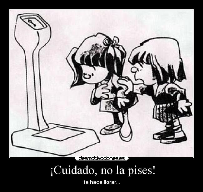 ¡Cuidado, no la pises! - te hace llorar...