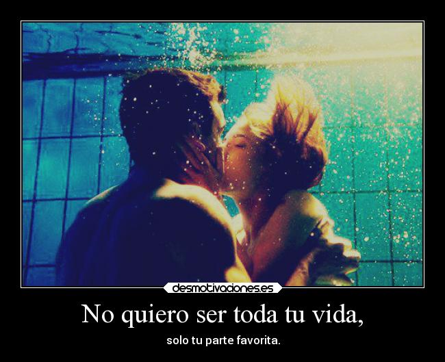 No quiero ser toda tu vida, - 