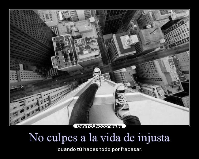 No culpes a la vida de injusta - 