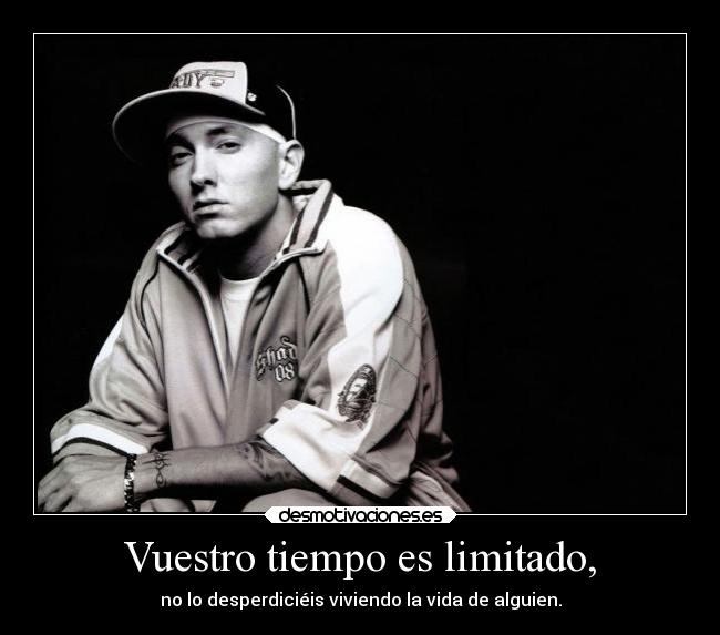 Vuestro tiempo es limitado, - no lo desperdiciéis viviendo la vida de alguien.