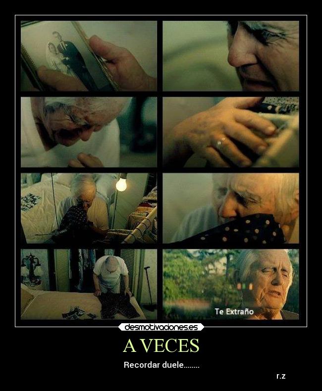 A VECES - Recordar duele........
r.z
