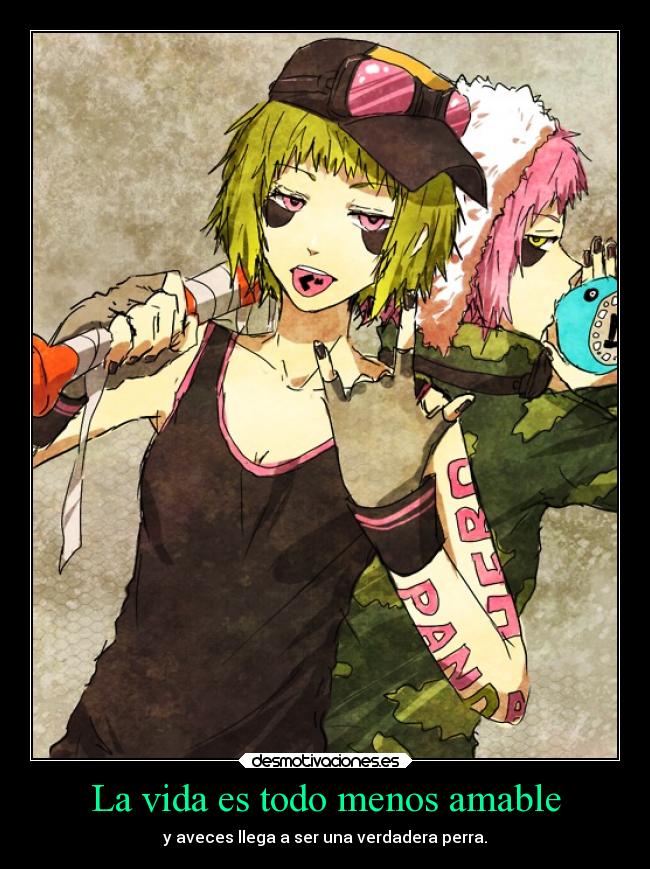 La vida es todo menos amable -
