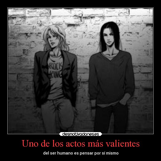 Uno de los actos más valientes - del ser humano es pensar por sí mismo