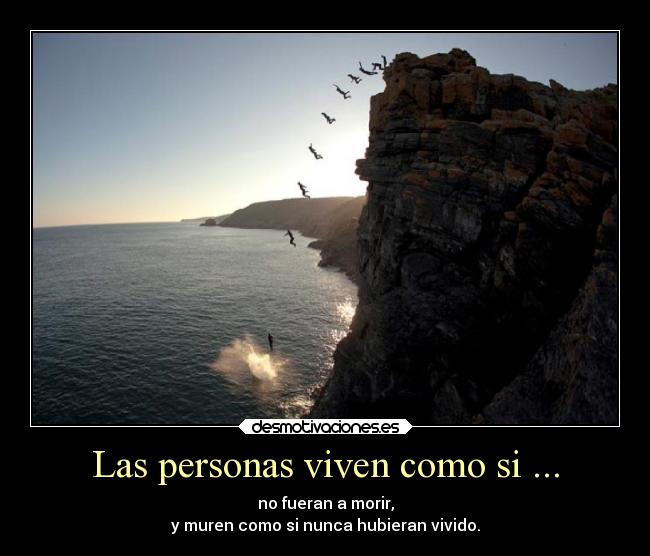 Las personas viven como si ... -