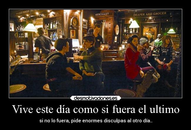 Vive este día como si fuera el ultimo -