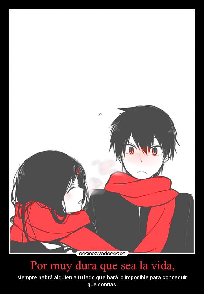 Por muy dura que sea la vida, -