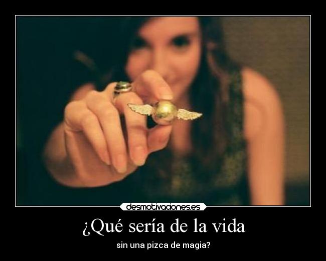 ¿Qué sería de la vida - sin una pizca de magia?