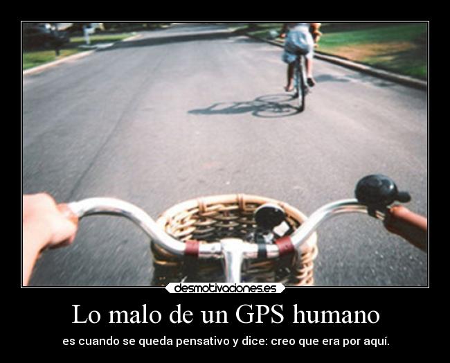 Lo malo de un GPS humano - 