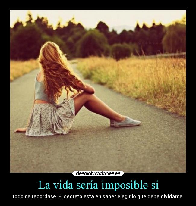 La vida sería imposible si -