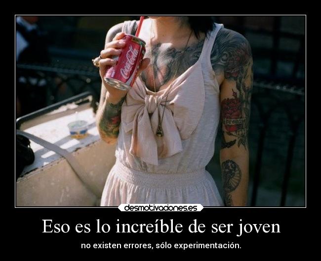 Eso es lo increíble de ser joven -