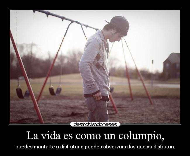 La vida es como un columpio, - 