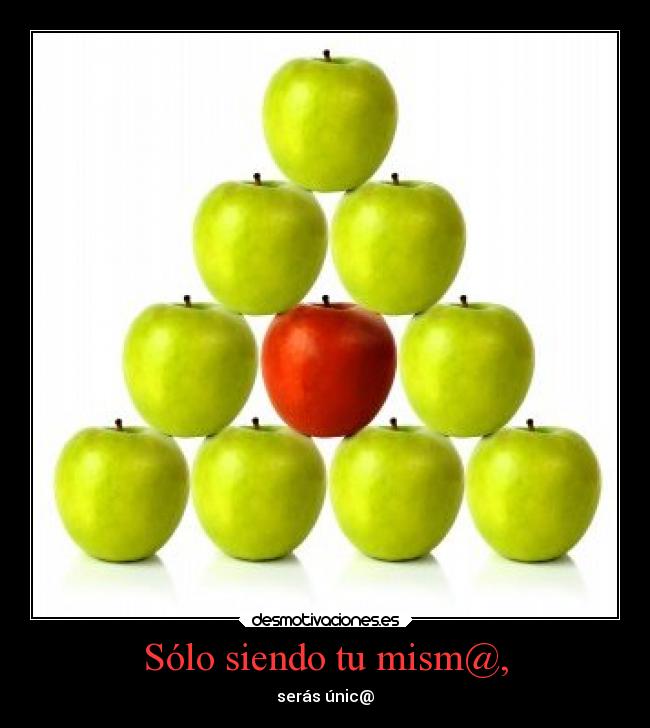 Sólo siendo tu mism@, - serás únic@