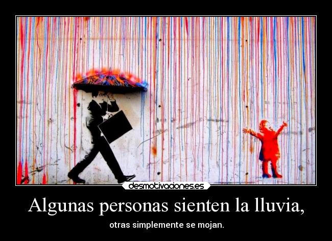 Algunas personas sienten la lluvia, - 