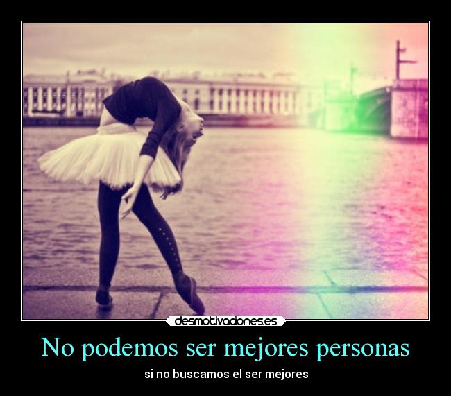 No podemos ser mejores personas -
