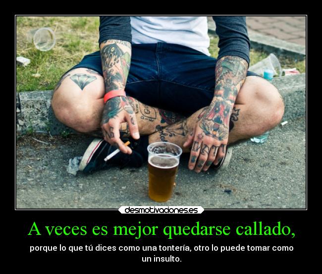 A veces es mejor quedarse callado, -