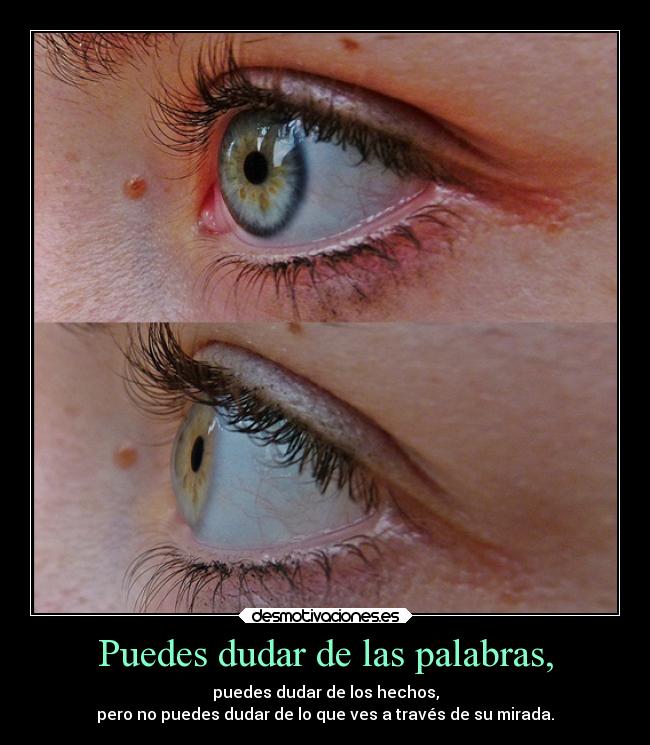 Puedes dudar de las palabras, - 