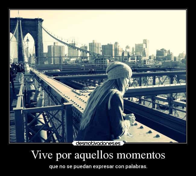 Vive por aquellos momentos -