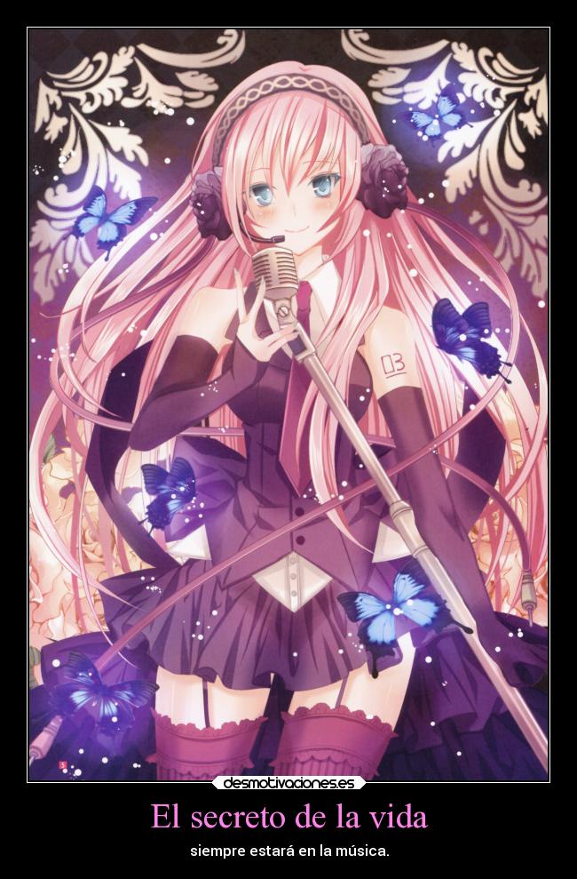 El secreto de la vida - siempre estará en la música.