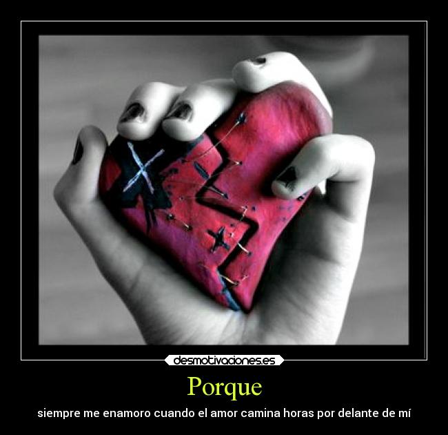 Porque - siempre me enamoro cuando el amor camina horas por delante de mí