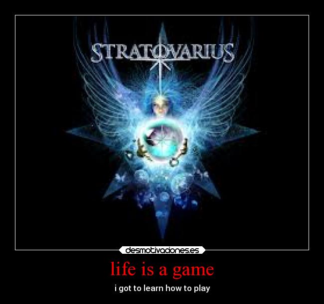life is a game - i got to learn how to play
