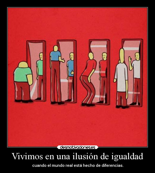 Vivimos en una ilusión de igualdad - 